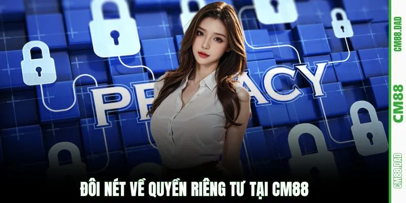 Đôi nét về quyền riêng tư tại CM88